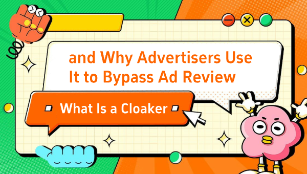 What Is a Cloaker and Why Advertisers Use It to Bypass Ad Review