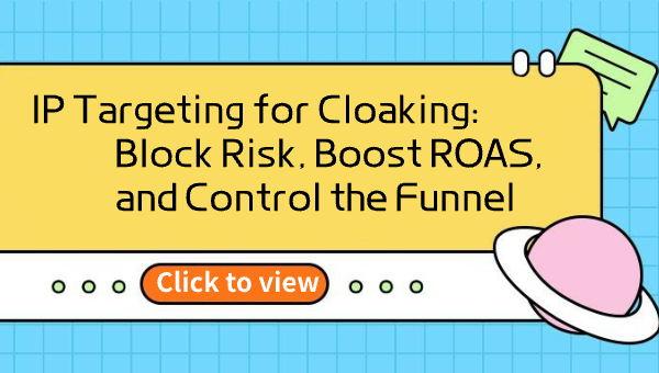IP Targeting for Cloaking: Block Risk, Boost ROAS, and Control the Funnel