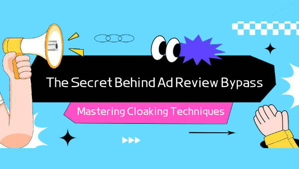 Mastering Cloaking Techniques: The Secret Behind Ad Review Bypass