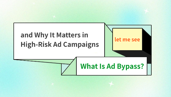 What Is Ad Bypass and Why It Matters in High-Risk Ad Campaigns