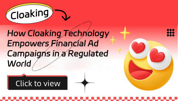How Cloaking Technology Empowers Financial Ad Campaigns in a Regulated World