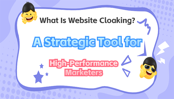 What Is Website Cloaking? A Strategic Tool for High-Performance Marketers