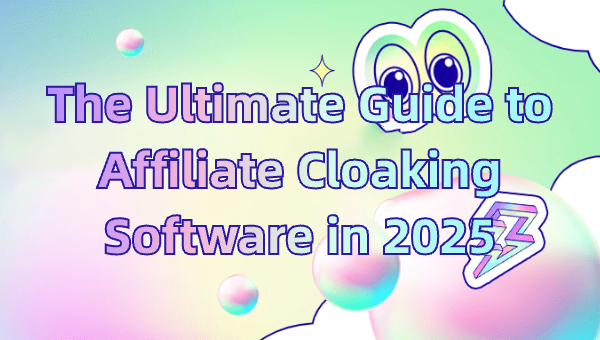 The Ultimate Guide to Affiliate Cloaking Software in 2025