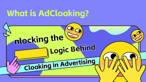 What is AdCloaking? Unlocking the Logic Behind Cloaking in Advertising