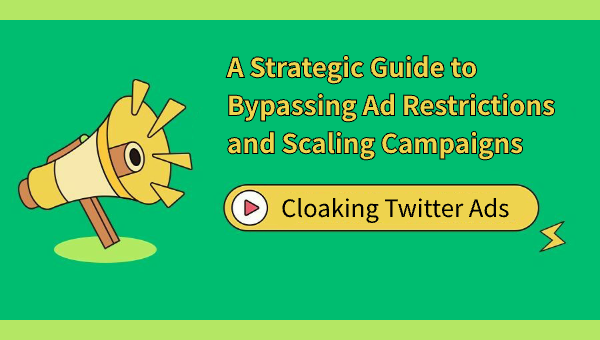 Cloaking Twitter Ads: A Strategic Guide to Bypassing Ad Restrictions and Scaling Campaigns
