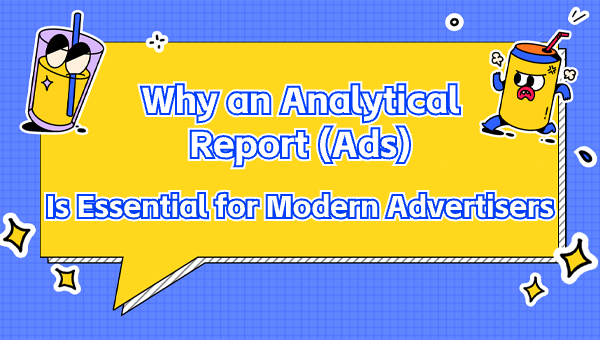 Why an Analytical Report (Ads) Is Essential for Modern Advertisers