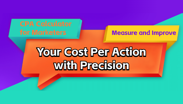 CPA Calculator for Marketers: Measure and Improve Your Cost Per Action with Precision