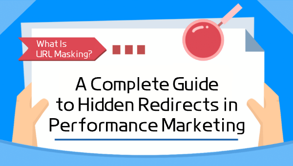 What Is URL Masking? A Complete Guide to Hidden Redirects in Performance Marketing