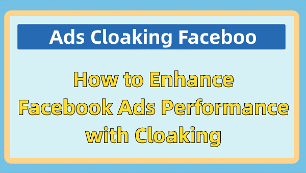 Cloaking Facebook: How to Bypass Facebook’s Ad Restrictions with Cloaking