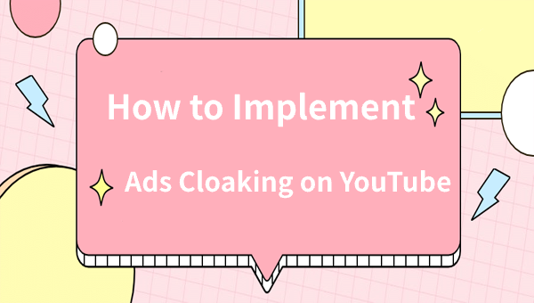 How to Implement Ads Cloaking on YouTube