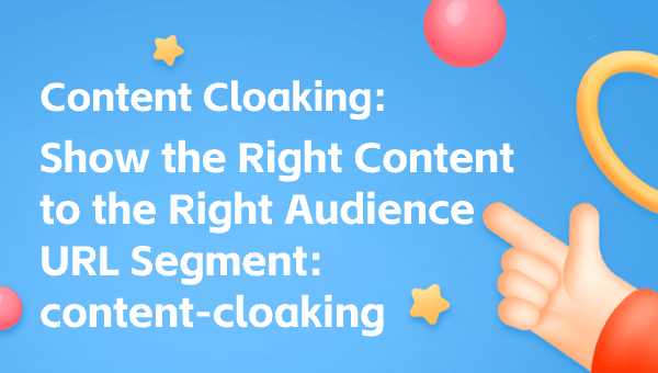 Content Cloaking: Show the Right Content to the Right Audience URL Segment: content-cloaking