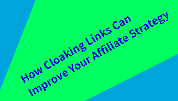 How Cloaking Links Can Improve Your Affiliate Strategy