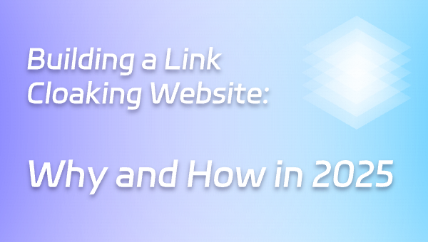 Building a Link Cloaking Website: Why and How in 2025