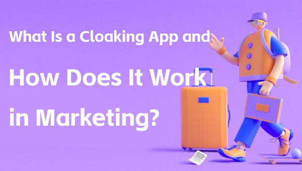 What Is a Cloaking App and How Does It Work in Marketing?