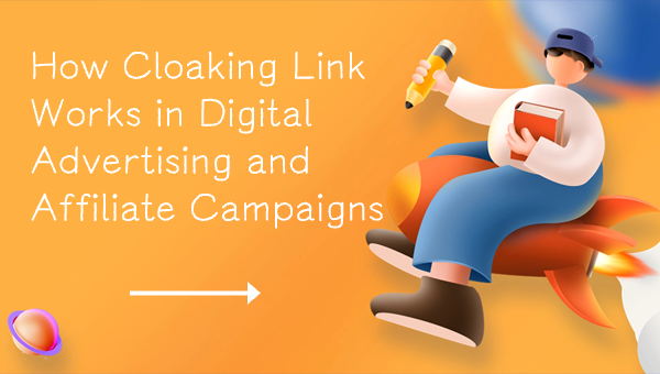  How Cloaking Link Works in Digital Advertising and Affiliate Campaigns