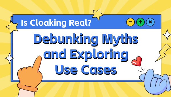 Is Cloaking Real? Debunking Myths and Exploring Use Cases