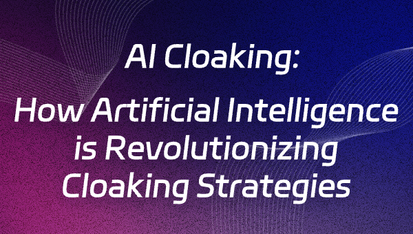 AI Cloaking: How Artificial Intelligence is Revolutionizing Cloaking Strategies