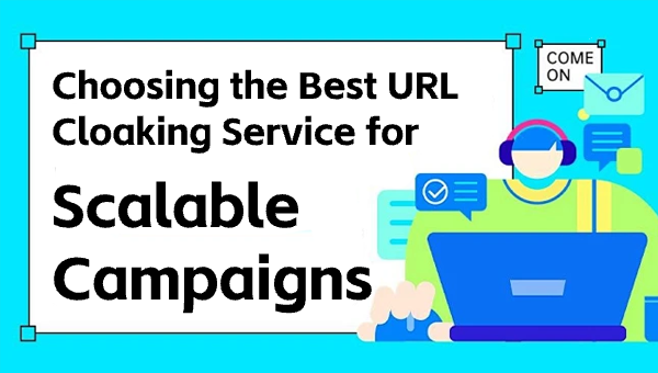 Choosing the Best URL Cloaking Service for Scalable Campaigns