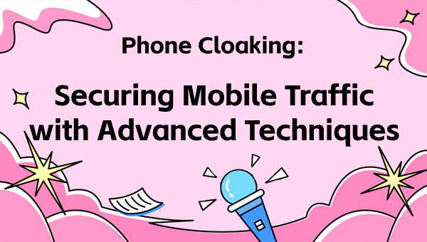 Phone Cloaking: Securing Mobile Traffic with Advanced Techniques