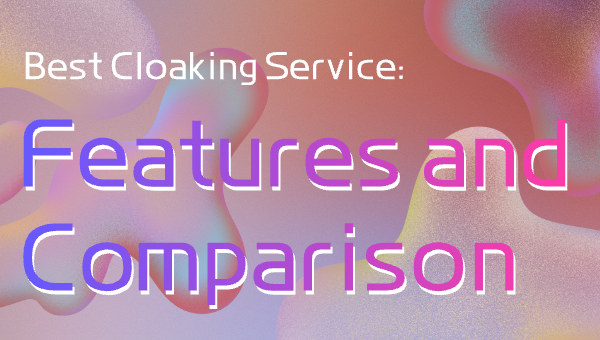 Best Cloaking Service: Features and Comparison