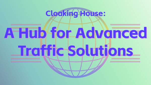 Cloaking House: A Hub for Advanced Traffic Solutions