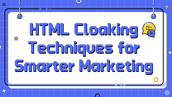 HTML Cloaking Techniques for Smarter Marketing