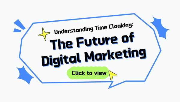 Understanding Time Cloaking: The Future of Digital Marketing