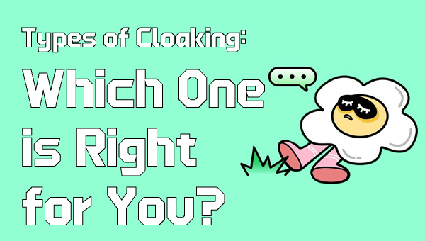 Types of Cloaking: Which One is Right for You?