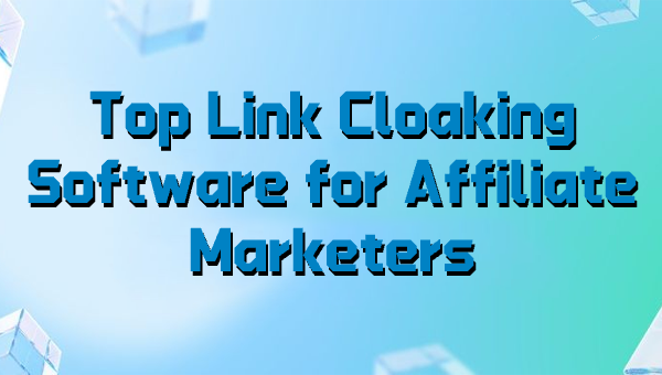 Top Link Cloaking Software for Affiliate Marketers