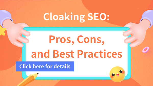 Cloaking SEO: Pros, Cons, and Best Practices