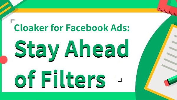 Cloaker for Facebook Ads: Stay Ahead of Filters