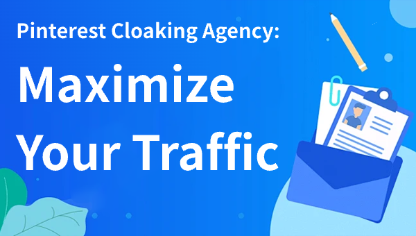 Pinterest Cloaking Agency: Maximize Your Traffic