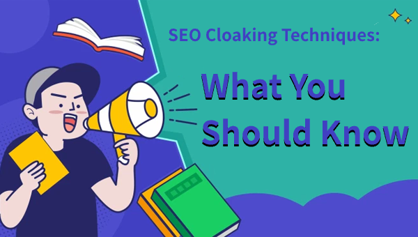 SEO Cloaking Techniques: What You Should Know