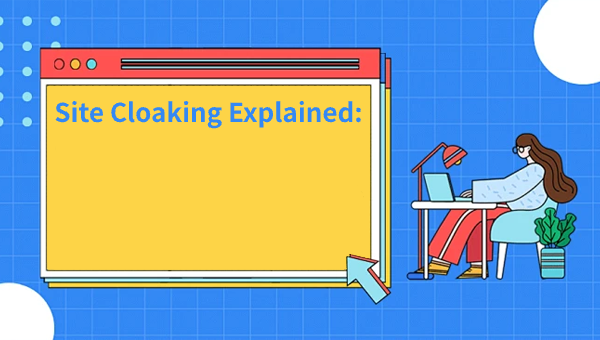 Site Cloaking Explained: Advantages and Risks