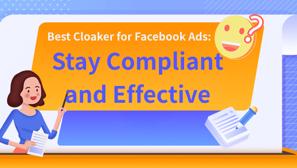 Best Cloaker for Facebook Ads: Stay Compliant and Effective