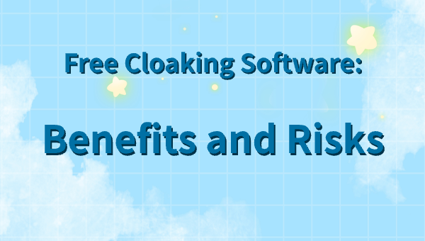 Free Cloaking Software: Benefits and Risks