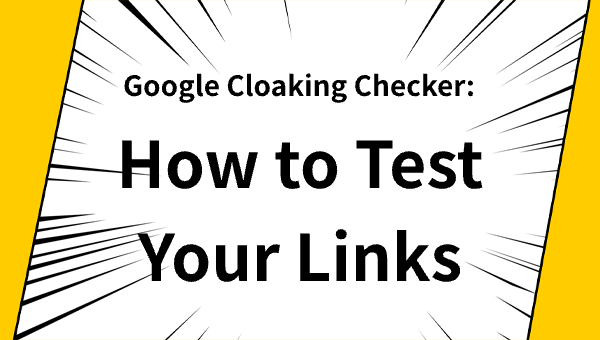 Google Cloaking Checker: How to Test Your Links