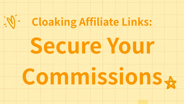 Cloaking Affiliate Links: Secure Your Commissions