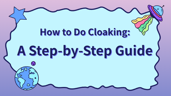 How to Do Cloaking: A Step-by-Step Guide