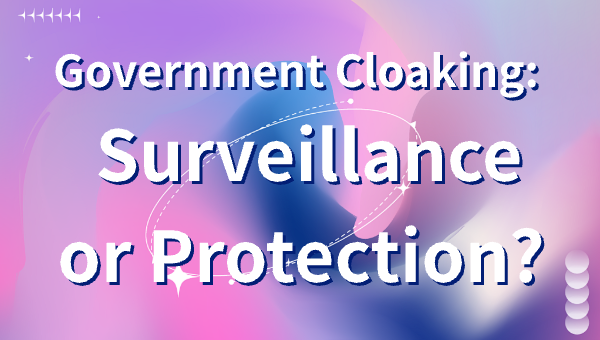 Government Cloaking: Surveillance or Protection?