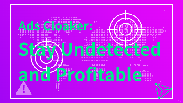 Ads Cloaker: Stay Undetected and Profitable