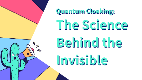 Quantum Cloaking: The Science Behind the Invisible