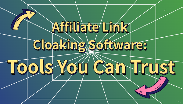 Affiliate Link Cloaking Software: Tools You Can Trust