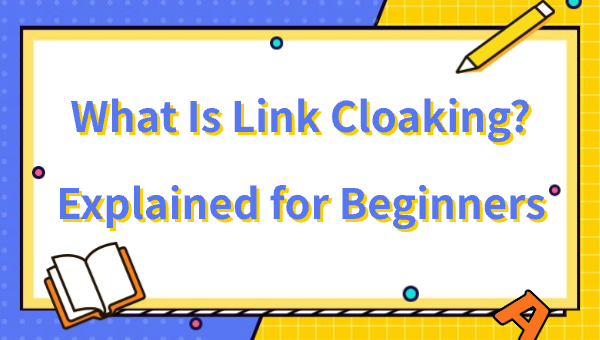 What Is Link Cloaking? Explained for Beginners