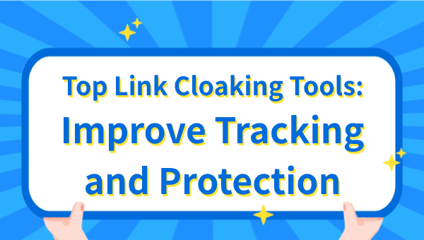 Top Link Cloaking Tools: Improve Tracking and Protection