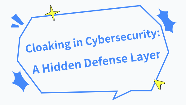 Cloaking in Cybersecurity: A Hidden Defense Layer