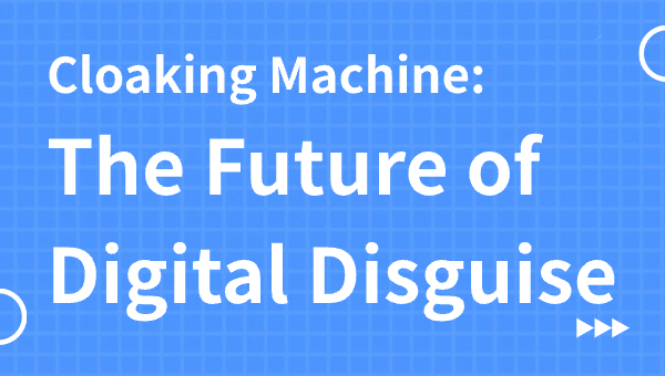 Cloaking Machine: The Future of Digital Disguise