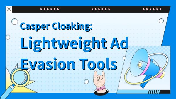 Casper Cloaking: Lightweight Ad Evasion Tools