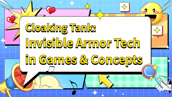 Cloaking Tank: Invisible Armor Tech in Games & Concepts