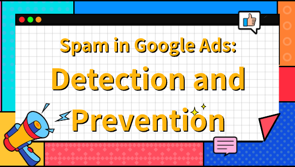 Spam in Google Ads: Detection and Prevention
